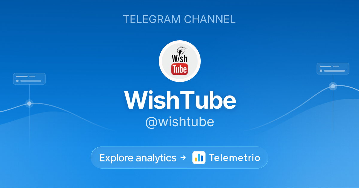 WishTube - Statistics & analytics of Telegram channel @wishtube