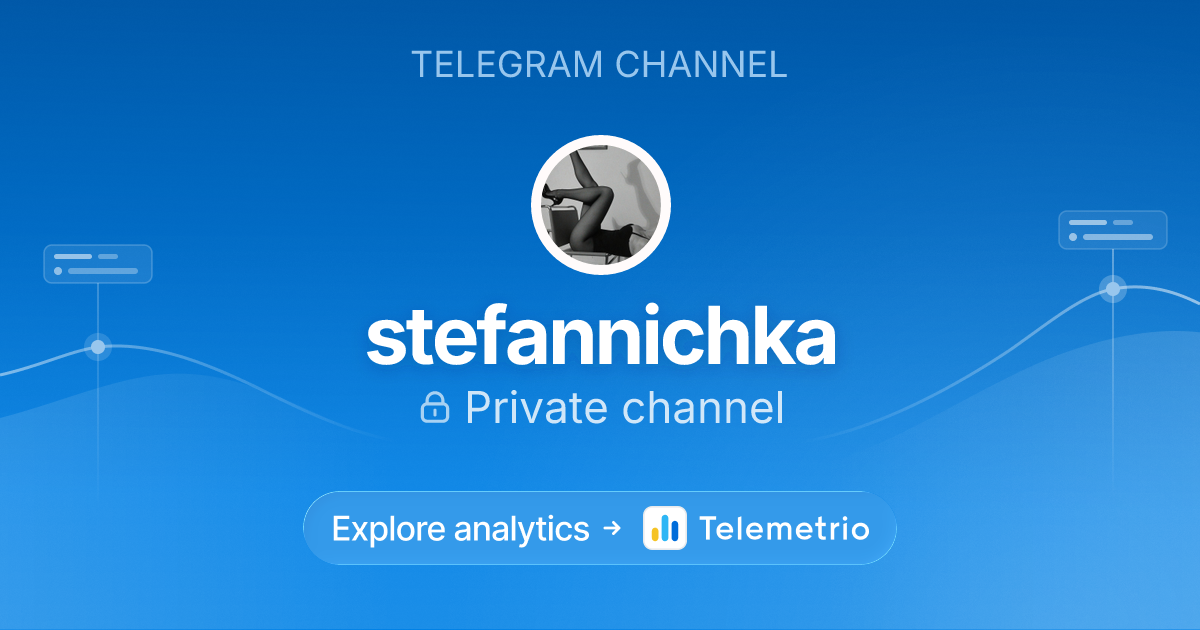 stefannichka - Statistics & analytics of Telegram channel