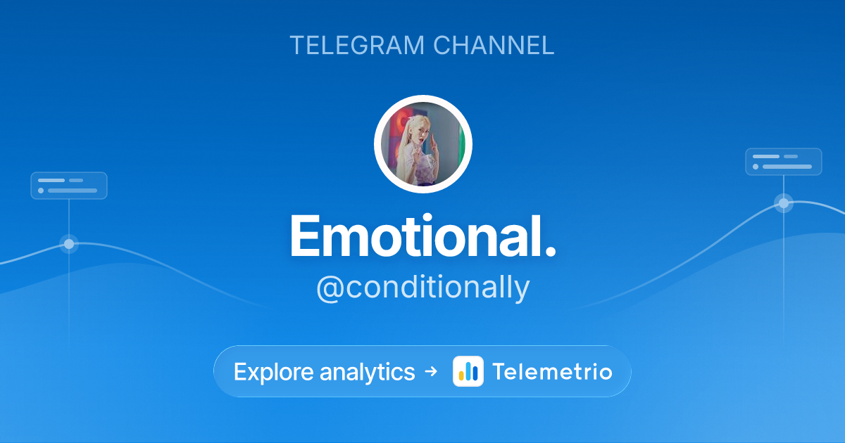 Emotional. - Statistics & analytics of Telegram channel @conditionally