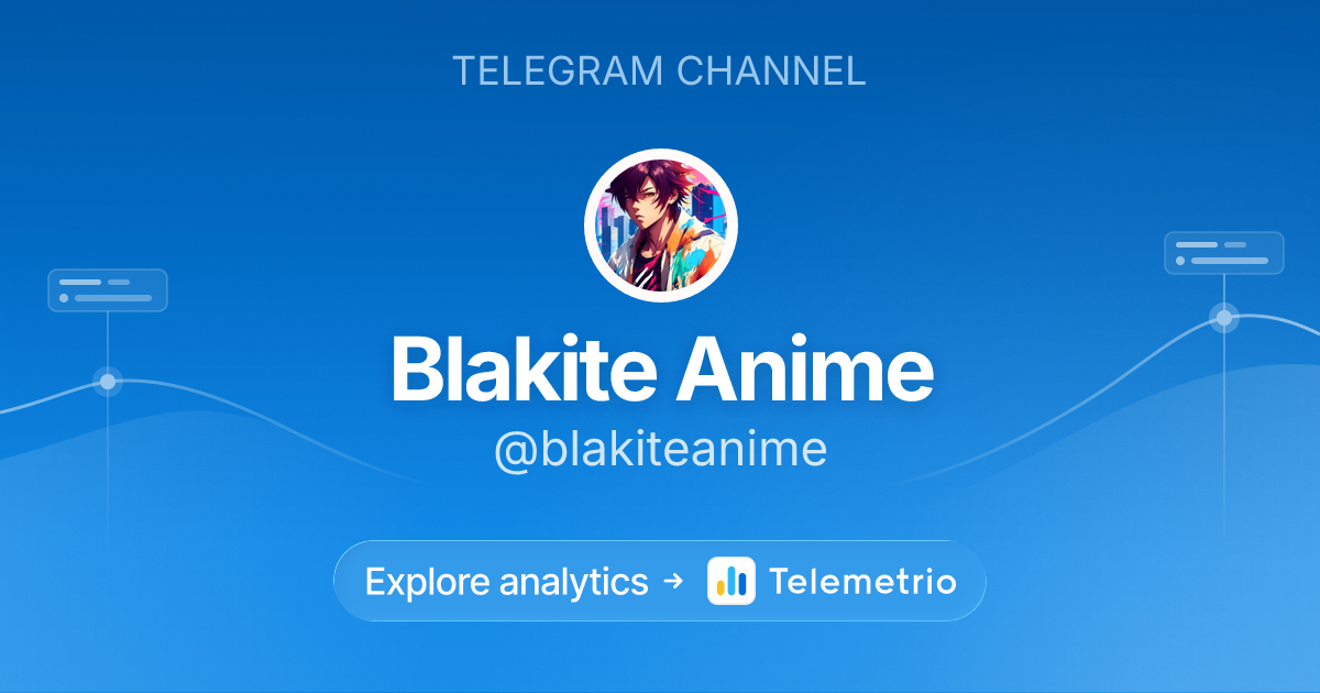 Blakite Anime - Statistics & analytics of Telegram channel @blakiteanime