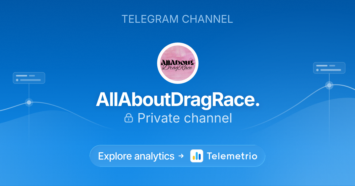 AllAboutDragRace. - Statistics & analytics of Telegram channel