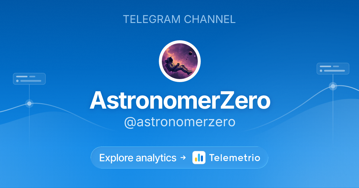 AstronomerZero - Statistics & analytics of Telegram channel @astronomerzero