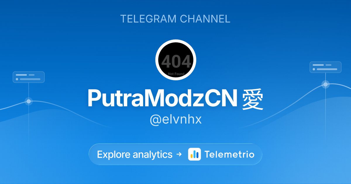 PutraModzCN 愛 - Statistics & analytics of Telegram channel @elvnhx